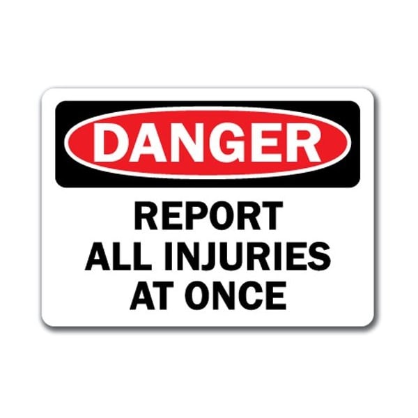 Signmission Danger Sign-Report All Injuries Once-10in x 14in OSHA, 10" L, 14" H, DS-Report All Injuries Once DS-Report All Injuries At Once - main